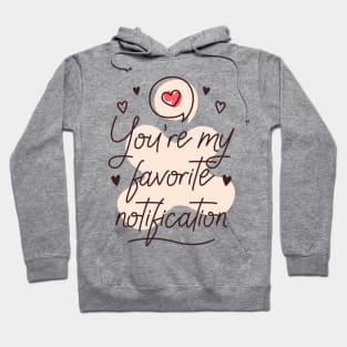 You're my favorite notification Hoodie